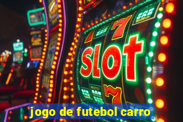 jogo de futebol carro